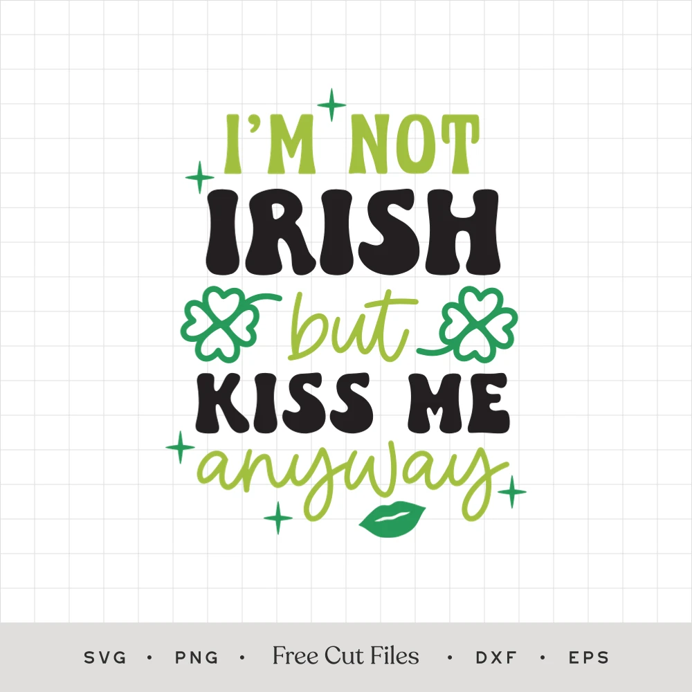 I'm not Irish but Kiss Me Anyway