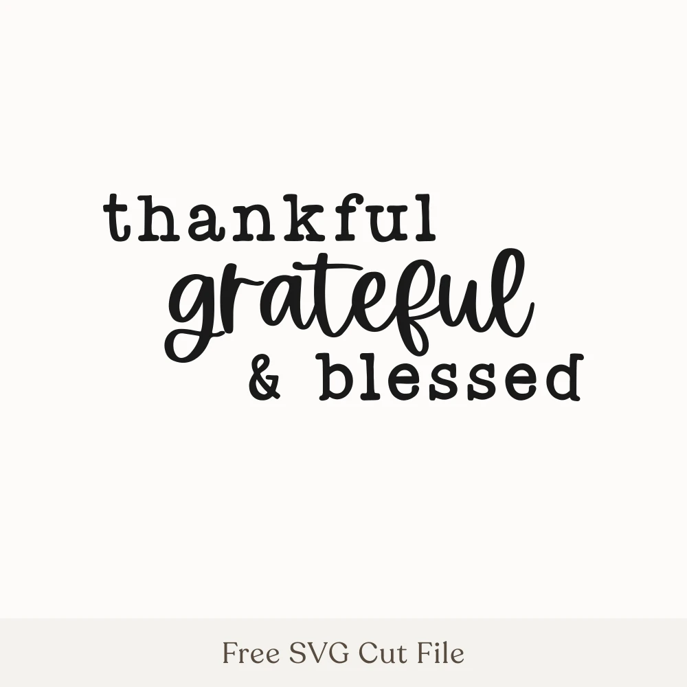 Thankful Grateful & Blessed
